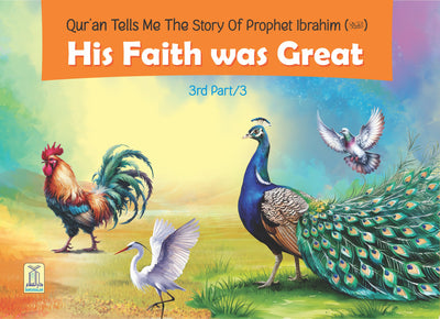 His Faith was Great Part 3 (The Story Of Prophet Ibrahim)